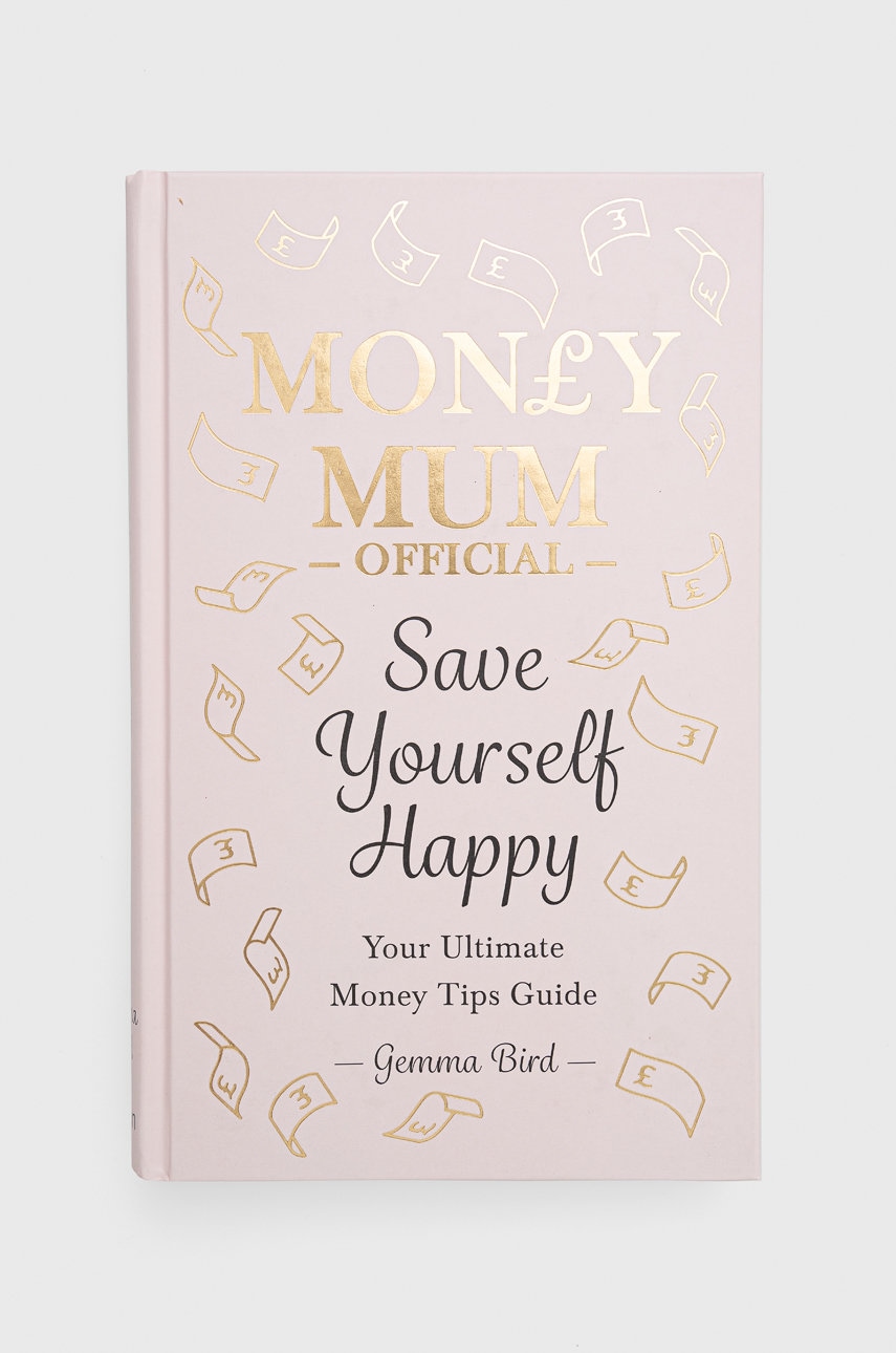 Knížka Octopus Publishing Group Money Mum Official: Save Yourself Happy, Gemma Bird